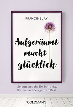portada Aufgeräumt Macht Glücklich! So Entrümpeln sie Schränke, Räume und den Ganzen Rest (in German)
