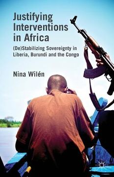 portada Justifying Interventions in Africa: (de)Stabilizing Sovereignty in Liberia, Burundi and the Congo (en Inglés)