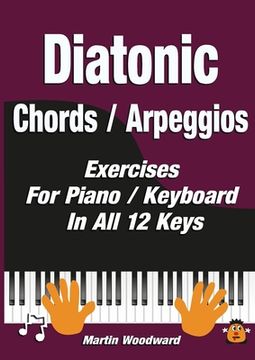 portada Diatonic Chords / Arpeggios: Exercises For Piano / Keyboard In All 12 Keys (en Inglés)