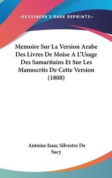 portada Memoire Sur La Version Arabe Des Livres De Moise A L'Usage Des Samaritains Et Sur Les Manuscrits De Cette Version (1808) (en Francés)