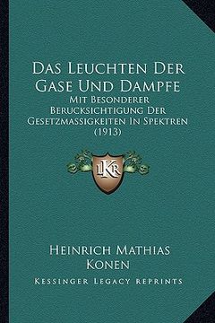 portada Das Leuchten Der Gase Und Dampfe: Mit Besonderer Berucksichtigung Der Gesetzmassigkeiten In Spektren (1913) (en Alemán)