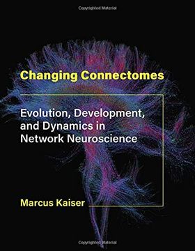 portada Changing Connectomes: Evolution, Development, and Dynamics in Network Neuroscience