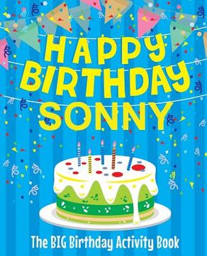 portada Happy Birthday Sonny - The Big Birthday Activity Book: (Personalized Children's Activity Book) (in English)