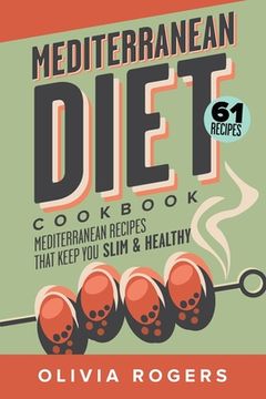 portada Mediterranean Diet Cookbook (2nd Edition): 61 Mediterranean Recipes That Keep You Slim & Healthy (in English)
