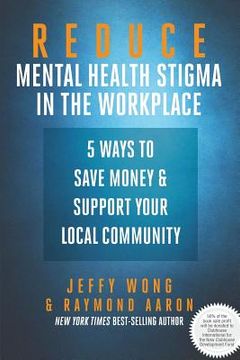 portada Reduce Mental Health Stigma in the Workplace: 5 Ways to Save Money and Support Your Local Community (en Inglés)