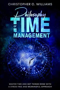 portada Philosophy of Time Management: Get Things Done With a Stress-Free and Meaningful Approach (Increase Productivity) (en Inglés)