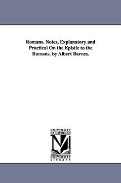 portada romans. notes, explanatory and practical on the epistle to the romans. by albert barnes. (in English)