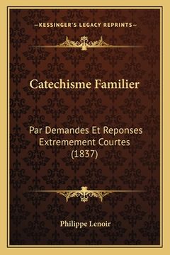 portada Catechisme Familier: Par Demandes Et Reponses Extremement Courtes (1837) (en Francés)