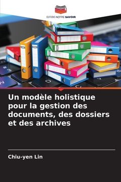 portada Un modèle holistique pour la gestion des documents, des dossiers et des archives (in French)