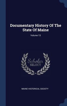 portada Documentary History Of The State Of Maine; Volume 13 (en Inglés)