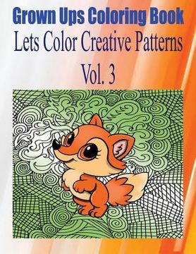 portada Grown Ups Coloring Book Lets Color Creative Patterns Vol. 3 Mandalas (in English)