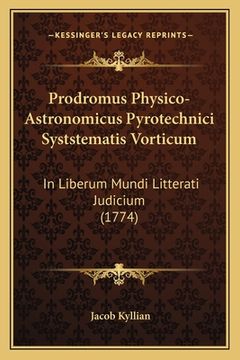 portada Prodromus Physico-Astronomicus Pyrotechnici Syststematis Vorticum: In Liberum Mundi Litterati Judicium (1774) (en Latin)