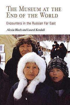 portada The Museum at the end of the World: Encounters in the Russian far East (en Inglés)