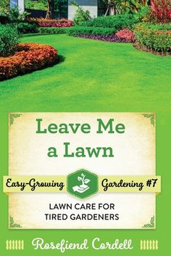 portada Leave Me a Lawn: Lawn Care for Tired Gardeners (en Inglés)