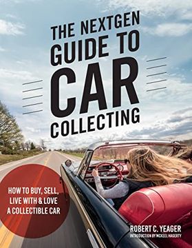 portada The Nextgen Guide to car Collecting: How to Buy, Sell, Live With and Love a Collectible car (en Inglés)