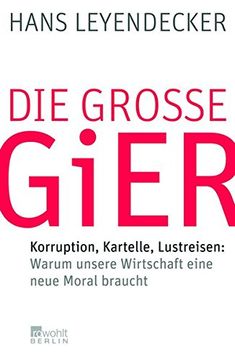 portada Die Große Gier: Korruption, Kartelle, Lustreisen: Warum Unsere Wirtschaft Eine Neue Moral Braucht (en Alemán)