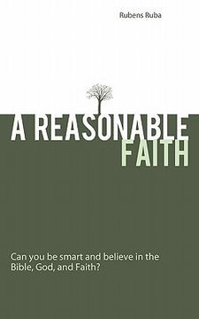portada a reasonable faith: can you be smart and believe in the bible, god, and faith? (en Inglés)