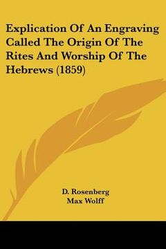 portada explication of an engraving called the origin of the rites and worship of the hebrews (1859) (en Inglés)