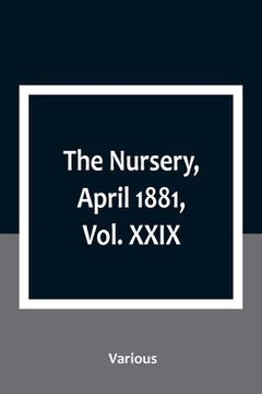 portada The Nursery, April 1881, Vol. XXIX (en Inglés)