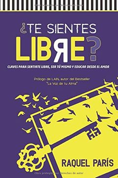 portada Te Sientes Libre? Claves Para Sentirte Libre, ser tu Mismo y Educar Desde el Amor. (in Spanish)