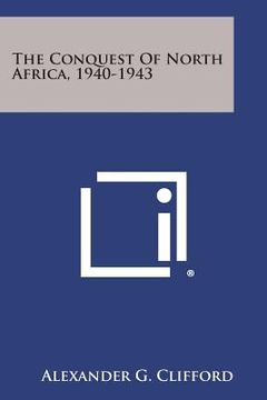 portada The Conquest of North Africa, 1940-1943 (en Inglés)
