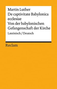 portada De Captivitate Babylonica Ecclesiae / von der Babylonischen Gefangenschaft der Kirche: Lateinisch/Deutsch (Reclams Universal-Bibliothek) (en Latin)