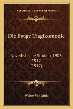 portada Die Ewige Tragikomodie: Novellistische Studien, 1906-1912 (1917) (en Alemán)