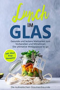 portada Lunch im Glas: Gesunde und Leckere Mahlzeiten zum Vorbereiten und Mitnehmen! Die Ultimative Mittagspause to go! Inkl. Meal Prep Rezepten 