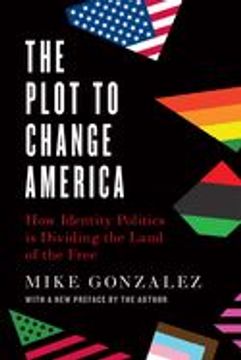 portada The Plot to Change America: How Identity Politics is Dividing the Land of the Free