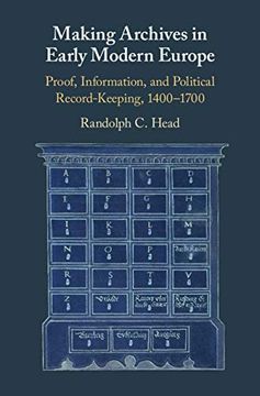 portada Making Archives in Early Modern Europe: Proof, Information, and Political Record-Keeping, 1400-1700 (en Inglés)