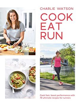 portada Cook, Eat, Run: Cook Fast, Boost Performance With 75 Ultimate Recipes for Runners (en Inglés)