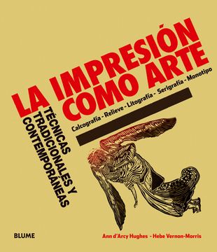 portada La Impresion Como Arte: Tecnicas Tradicionales y Contemporaneas: Calcografia, Relieve, Litografia, Serigrafia; Monotipo (in Spanish)