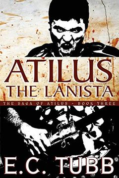 portada Atilus the Lanista: The Saga of Atilus, Book Three: An Historical Novel (en Inglés)