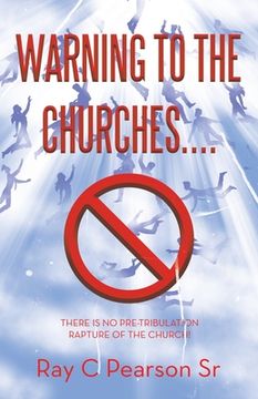 portada Warning to the Churches....: There Is No Pre-Tribulation Rapture of the Church! (en Inglés)