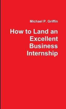 portada How to Land an Excellent Business Internship (en Inglés)