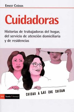 portada Cuidadoras: Historia de Trabajadoras del Hogar, del Servicio de Atención Domiciliaria y de Residencias