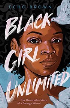 portada Black Girl Unlimited: The Remarkable Story of a Teenage Wizard (en Inglés)