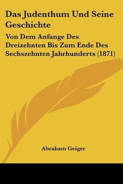 portada Das Judenthum Und Seine Geschichte: Von Dem Anfange Des Dreizehnten Bis Zum Ende Des Sechszehnten Jahrhunderts (1871) (in German)