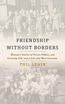 portada Friendship Without Borders: Women's Stories of Power, Politics, and Everyday Life Across East and West Germany 