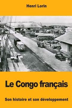 portada Le Congo français: Son histoire et son développement (en Francés)