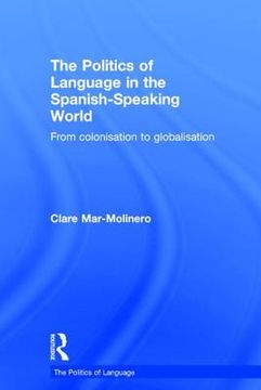 portada the politics of language in the spanish-speaking world: from colonization to globalization (en Inglés)