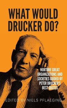portada What would Drucker do?: Nurture great organizations and societies guided by Peter Drucker's best quotes (en Inglés)