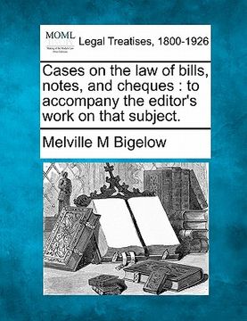 portada cases on the law of bills, notes, and cheques: to accompany the editor's work on that subject.