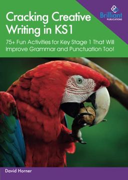 portada Cracking Creative Writing in Ks1: 75+ fun Activities for key Stage 1 That Will Improve Grammar and Punctuation Too! (en Inglés)