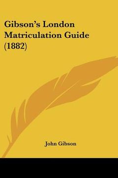 portada gibson's london matriculation guide (1882) (en Inglés)