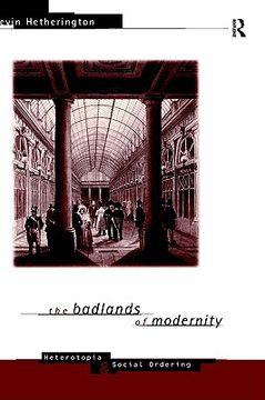 portada the badlands of modernity: heterotopia and social ordering (en Inglés)
