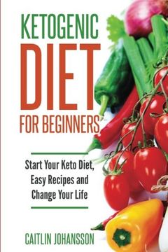 portada Ketogenic Diet for Beginners: Start Your Keto Diet, Easy Recipes and Change Your Life (Volume 1)
