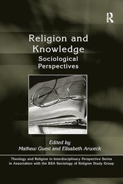 portada Religion and Knowledge: Sociological Perspectives (Theology and Religion in Interdisciplinary Perspective Series in Association With the bsa Sociology of Religion Study Group) (en Inglés)