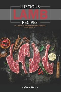 portada Luscious Lamb Recipes: A Complete Cookbook of Baaaaaaaaaaaaa-Riffic Dishes! (en Inglés)