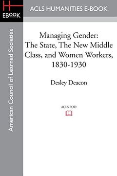portada Managing Gender: The State, the New Middle Class, and Women Workers, 1830-1930